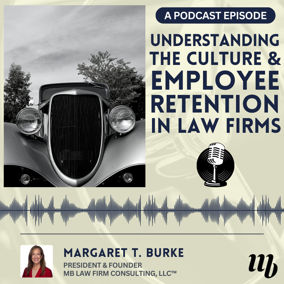 Podcast, Margaret T. Burke, Understanding The Culture and Employee Retention in Law Firms